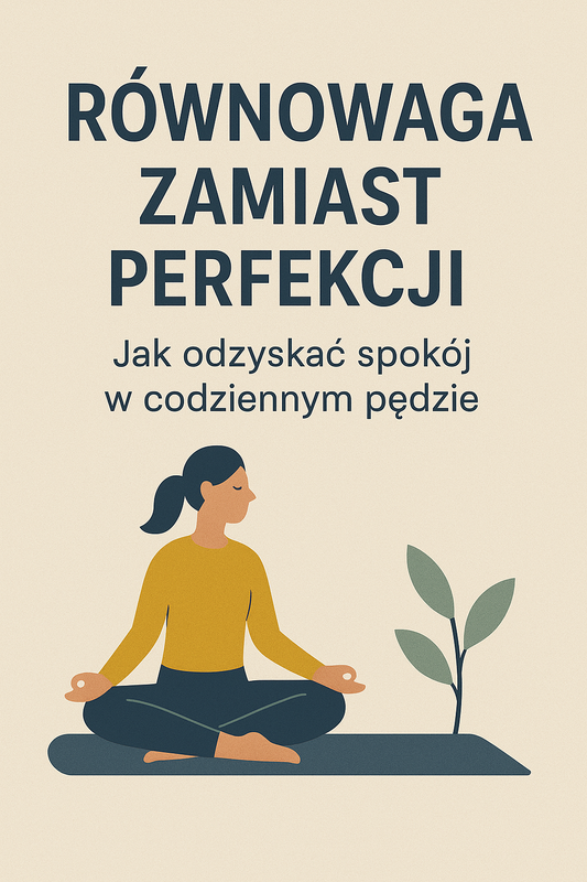 Równowaga zamiast perfekcji. Jak odzyskać spokój w codziennym pędzie